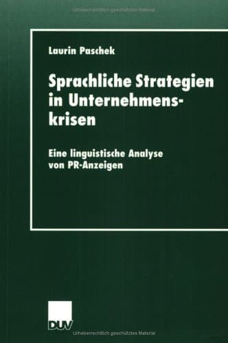 Sprachliche Strategien in Unternehmenskrisen Eine linguistische Analyse von PR-Anzeigen