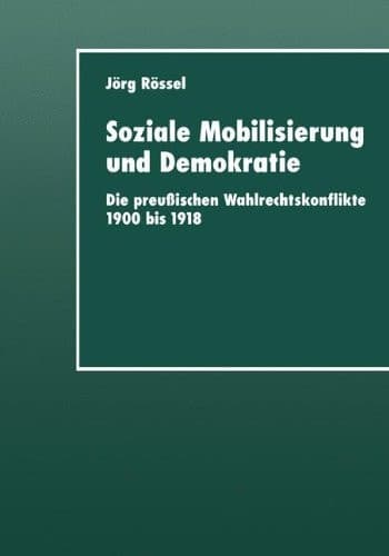 Soziale Mobilisierung und Demokratie Die preußischen Wahlrechtskonflikte 1900 bis 1918