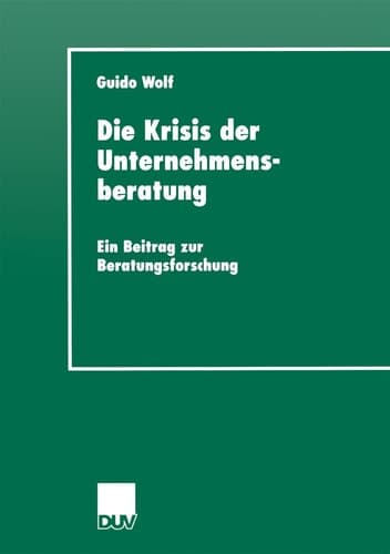 Die Krisis der Unternehmensberatung Ein Beitrag zur Beratungsforschung