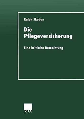 Die Pflegeversicherung Eine kritische Betrachtung