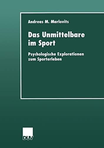 Das Unmittelbare im Sport Psychologische Explorationen zum Sporterleben