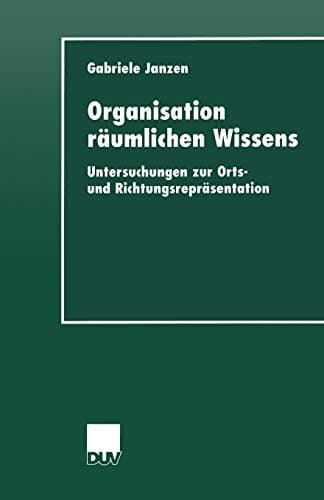 Organisation räumlichen Wissens Untersuchungen zur Orts- und Richtungsrepräsentation