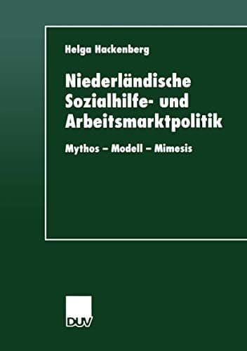 Niederländische Sozialhilfe- und Arbeitsmarktpolitik: Mythos ― Modell ― Mimesis (DUV Sozialwissenschaft) (German Edition)