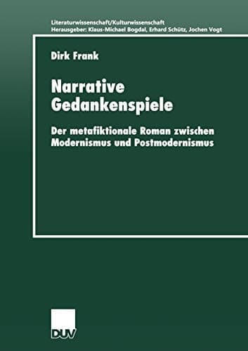 Narrative Gedankenspiele: Der metafiktionale Roman zwischen Modernismus und Postmodernismus (Literaturwissenschaft / Kulturwissenschaft) (German Edition)