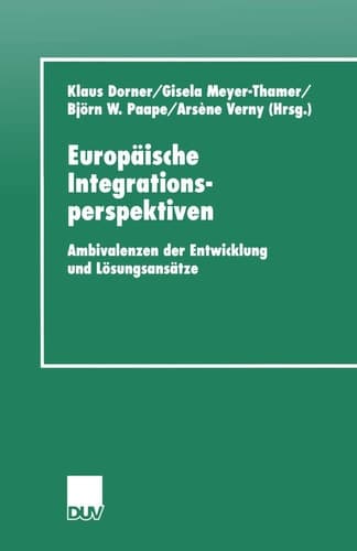 Europäische Integrationsperspektiven Ambivalenzen der Entwicklung und Lösungsansätze
