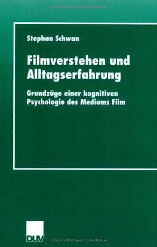 Filmverstehen und Alltagserfahrung: Grundzüge einer kognitiven Psychologie des Mediums Film (German Edition)