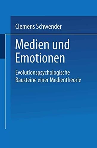 Medien und Emotionen evolutionspsychologische Bausteine einer Medientheorie