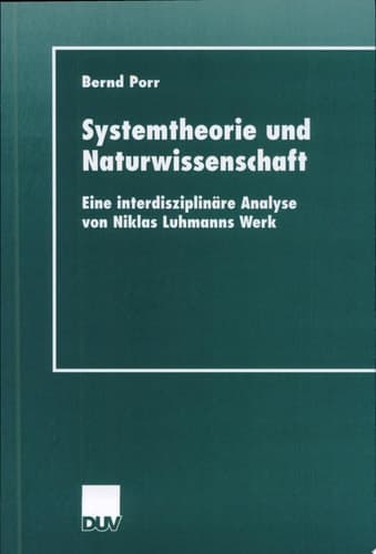 Systemtheorie und Naturwissenschaft Eine interdisziplinäre Analyse von Niklas Luhmanns Werk