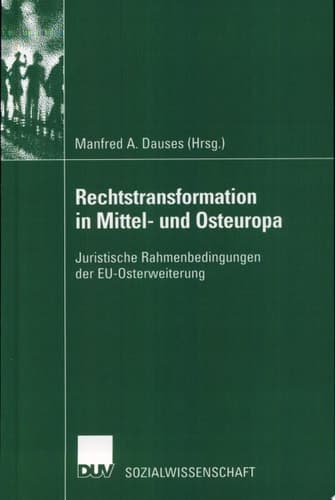 Rechtstransformation in Mittel- und Osteuropa Juristische Rahmenbedingungen der EU-Osterweiterung