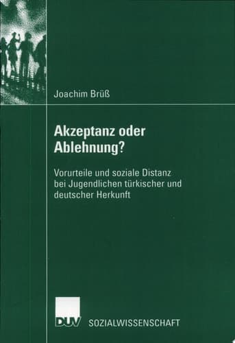 Akzeptanz oder Ablehnung? Vorurteile und soziale Distanz bei Jugendlichen türkischer und deutscher Herkunft