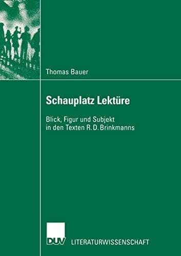 Schauplatz Lektüre: Blick, Figur und Subjekt in den Texten R. D. Brinkmanns (Literaturwissenschaft) (German Edition)
