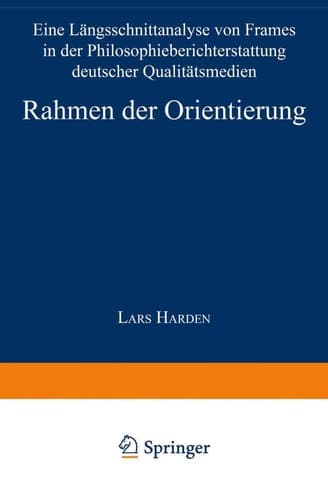 Rahmen der Orientierung Eine Längsschnittanalyse von Frames in der Philosophieberichterstattung deutscher Qualitätsmedien