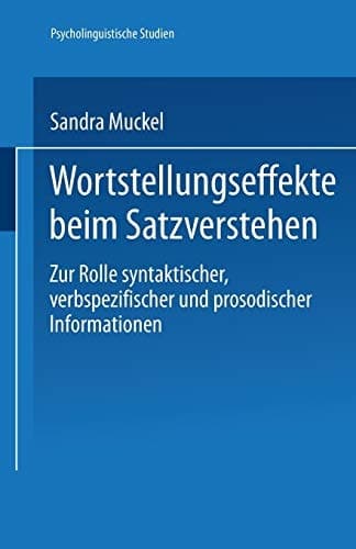 Wortstellungseffekte beim Satzverstehen Zur Rolle syntaktischer, verbspezifischer und prosodischer Informationen