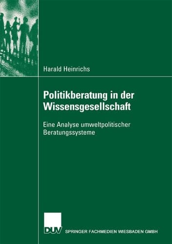 Politikberatung in der Wissensgesellschaft Eine Analyse umweltpolitischer Beratungssysteme
