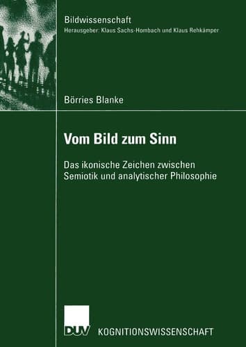 Vom Bild zum Sinn Das ikonische Zeichen zwischen Semiotik und analytischer Philosophie
