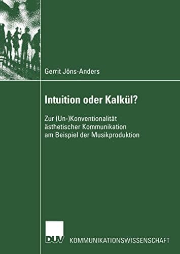 Intuition oder Kalkül? Zur (Un-)Konventionalität ästhetischer Kommunikation am Beispiel der Musikproduktion