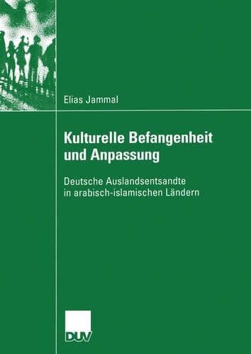 Kulturelle Befangenheit und Anpassung Deutsche Auslandsentsandte in arabisch-islamischen Ländern
