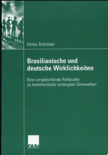 Brasilianische und deutsche Wirklichkeiten Eine vergleichende Fallstudie zu kommunikativ erzeugten Sinnwelten