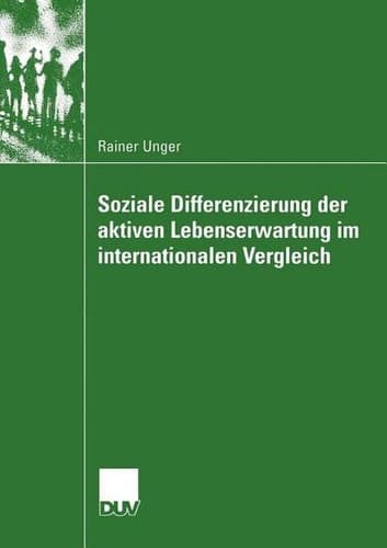 Soziale Differenzierung der aktiven Lebenserwartung im internationalen Vergleich Eine Längsschnittuntersuchung mit den Daten des Sozio-ökonomischen Panel und der Panel Study of Income Dynamics