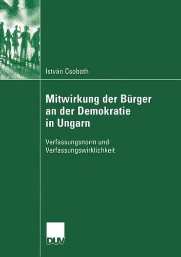 Mitwirkung der Bürger an der Demokratie in Ungarn Verfassungsnorm und Verfassungswirklichkeit