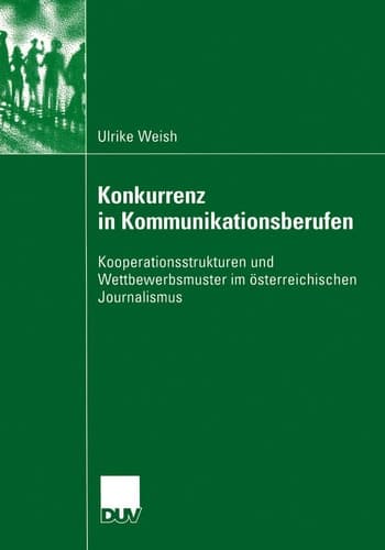 Konkurrenz in Kommunikationsberufen Kooperationsstrukturen und Wettbewerbsmuster im österreichischen Journalismus