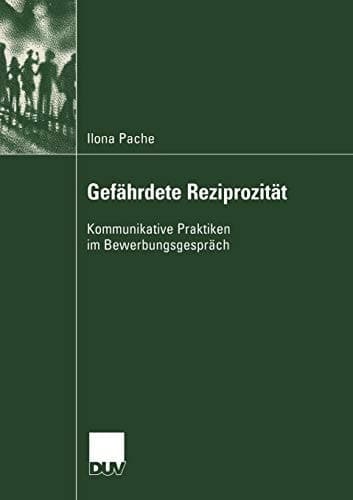 Gefährdete Reziprozität Kommunikative Praktiken im Bewerbungsgespräch