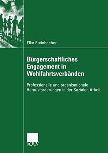 Bürgerschaftliches Engagement in Wohlfahrtsverbänden Professionelle und organisationale Herausforderungen in der Sozialen Arbeit