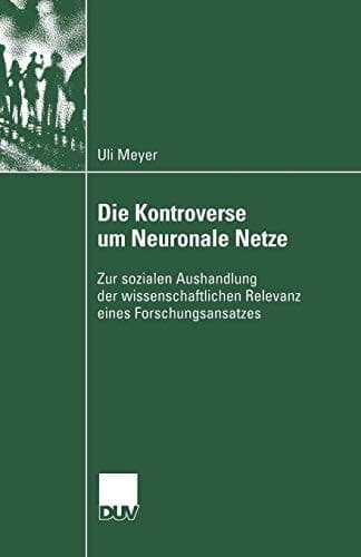 Die Kontroverse um Neuronale Netze Zur sozialen Aushandlung der wissenschaftlichen Relevanz eines Forschungsansatzes