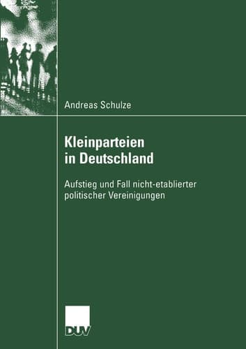 Kleinparteien in Deutschland Aufstieg und Fall nicht-etablierter politischer Vereinigungen