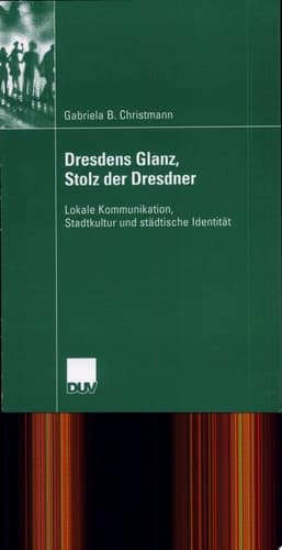 Dresdens Glanz, Stolz der Dresdner lokale Kommunikation, Stadtkultur und städtische Identität