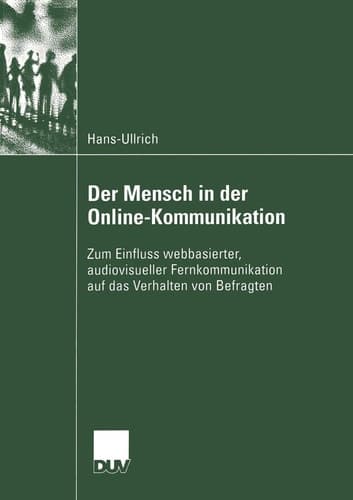 Der Mensch in der Online-Kommunikation Zum Einfluss webbasierter, audiovisueller Fernkommunikation auf das Verhalten von Befragten