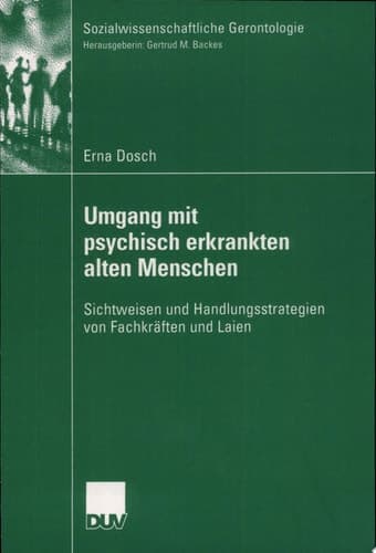 Umgang mit psychisch erkrankten alten Menschen Sichtweisen und Handlungsstrategien von Fachkräften und Laien