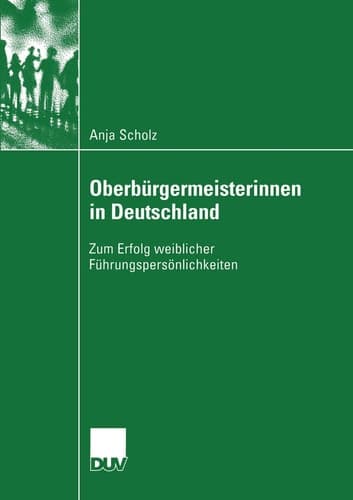 Oberbürgermeisterinnen in Deutschland Zum Erfolg weiblicher Führungspersönlichkeiten