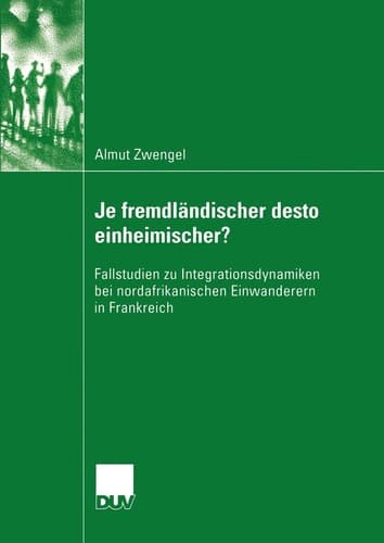 Je fremdländischer desto einheimischer? Fallstudien zu Integrationsdynamiken bei nordafrikanischen Einwanderern in Frankreich
