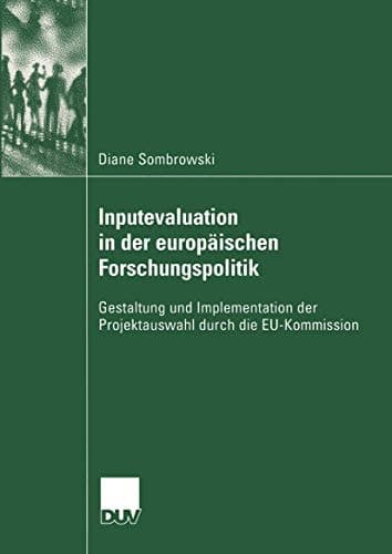 Inputevaluation in der europäischen Forschungspolitik Gestaltung und Implementation der Projektauswahl durch die EU-Kommission