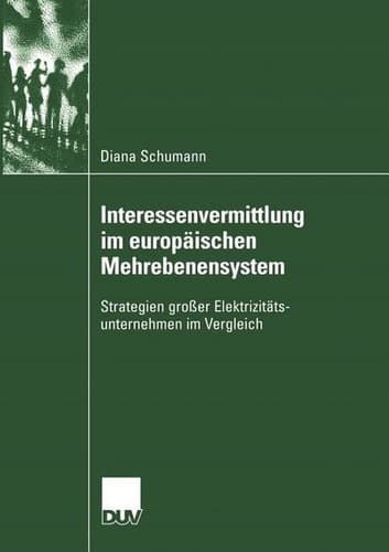 Interessenvermittlung im europäischen Mehrebenensystem Strategien großer Elektrizitätsunternehmen im Vergleich