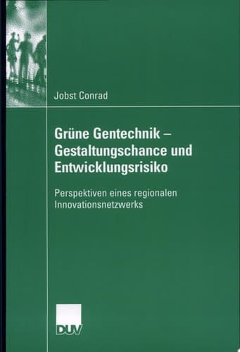 Grüne Gentechnik - Gestaltungschance und Entwicklungsrisiko Perspektiven eines regionalen Innovationsnetzwerks