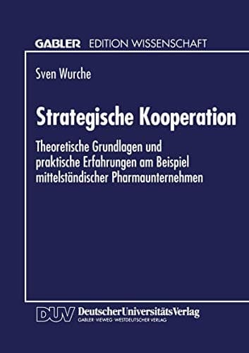 Strategische Kooperation Theoretische Grundlagen und praktische Erfahrungen am Beispiel mittelständischer Pharmaunternehmen