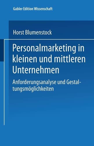 Personalmarketing in kleinen und mittleren Unternehmen Anforderungsanalyse und Gestaltungsmöglichkeiten