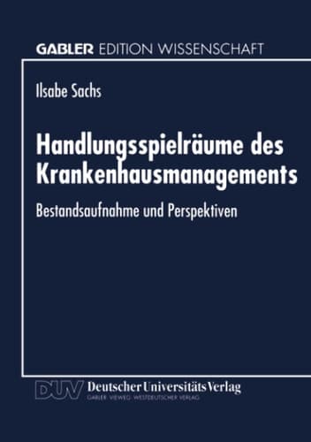 Handlungsspielräume des Krankenhausmanagements Bestandsaufnahme und Perspektiven