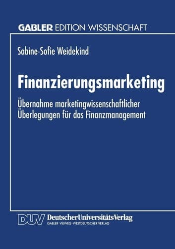 Finanzierungsmarketing Übernahme marketingwissenschaftlicher Überlegungen für das Finanzmanagement