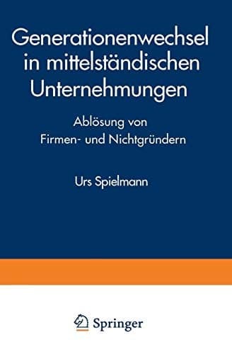 Generationenwechsel in mittelständischen Unternehmungen Ablösung von Firmen- und Nichtgründern