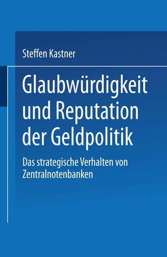 Glaubwürdigkeit und Reputation der Geldpolitik Das strategische Verhalten von Zentralnotenbanken