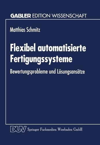 Flexibel automatisierte Fertigungssysteme Bewertungsprobleme und Lösungsansätze