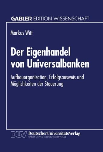 Der Eigenhandel von Universalbanken Aufbauorganisation, Erfolgsausweis und Möglichkeiten der Steuerung