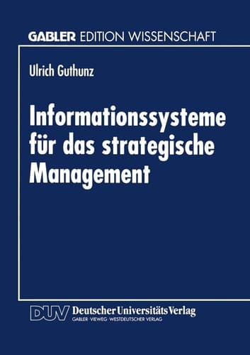 Informationssysteme für das strategische Management Eine Untersuchung zur theoretischen Fundierung und Gestaltung strategischer Informationssysteme am Beispiel der Kostenrechnung