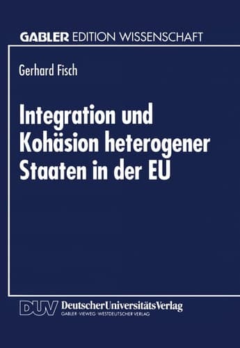 Integration und Kohäsion heterogener Staaten in der EU: Außenhandelstheoretische und entwicklungsrelevante Probleme (Gabler Edition Wissenschaft) (German Edition)