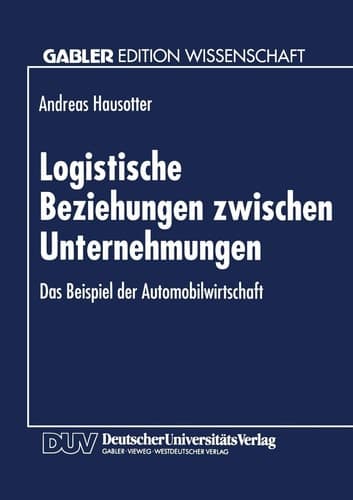 Logistische Beziehungen zwischen Unternehmungen Das Beispiel der Automobilwirtschaft
