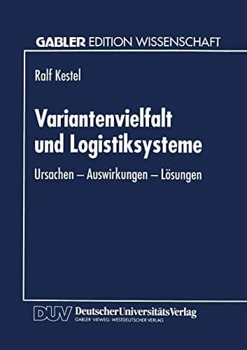 Variantenvielfalt und Logistiksysteme Ursachen — Auswirkungen — Lösungen