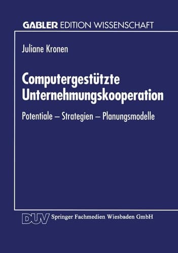 Computergestützte Unternehmungskooperation Potentiale — Strategien — Planungsmodelle